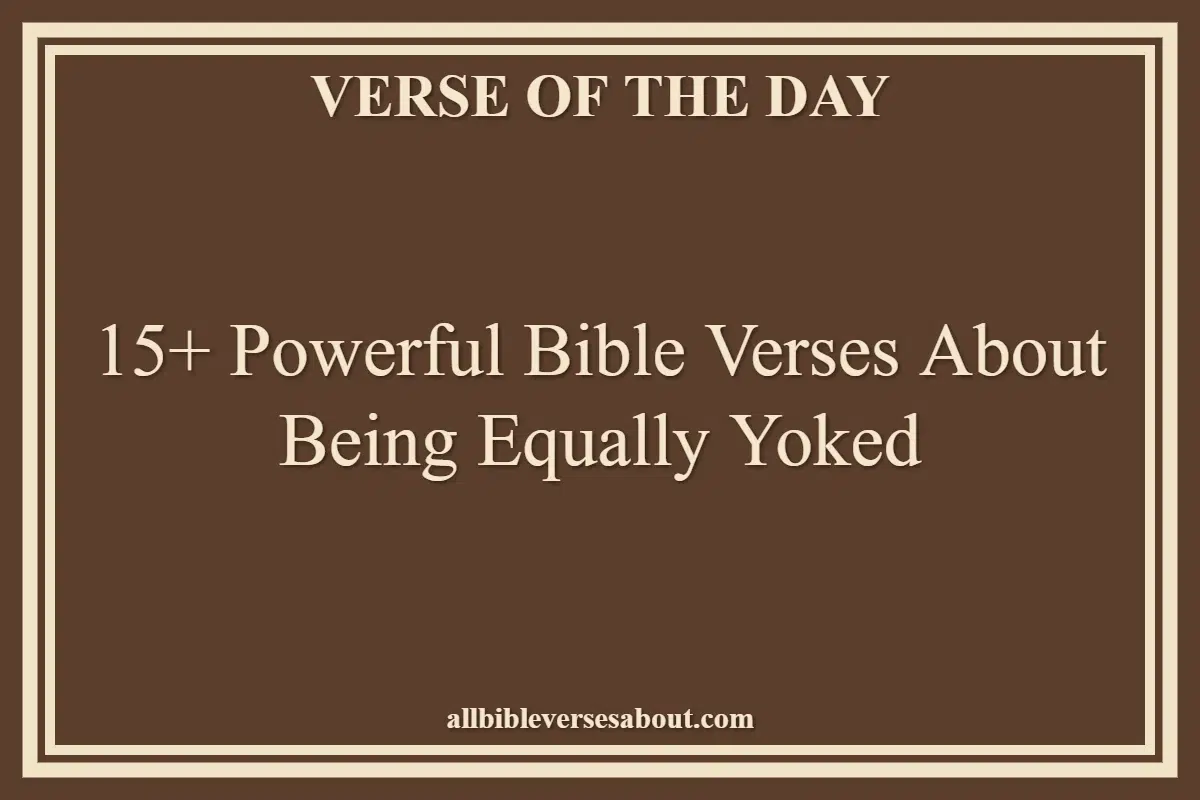 15+ Powerful Bible Verses About Being Equally Yoked