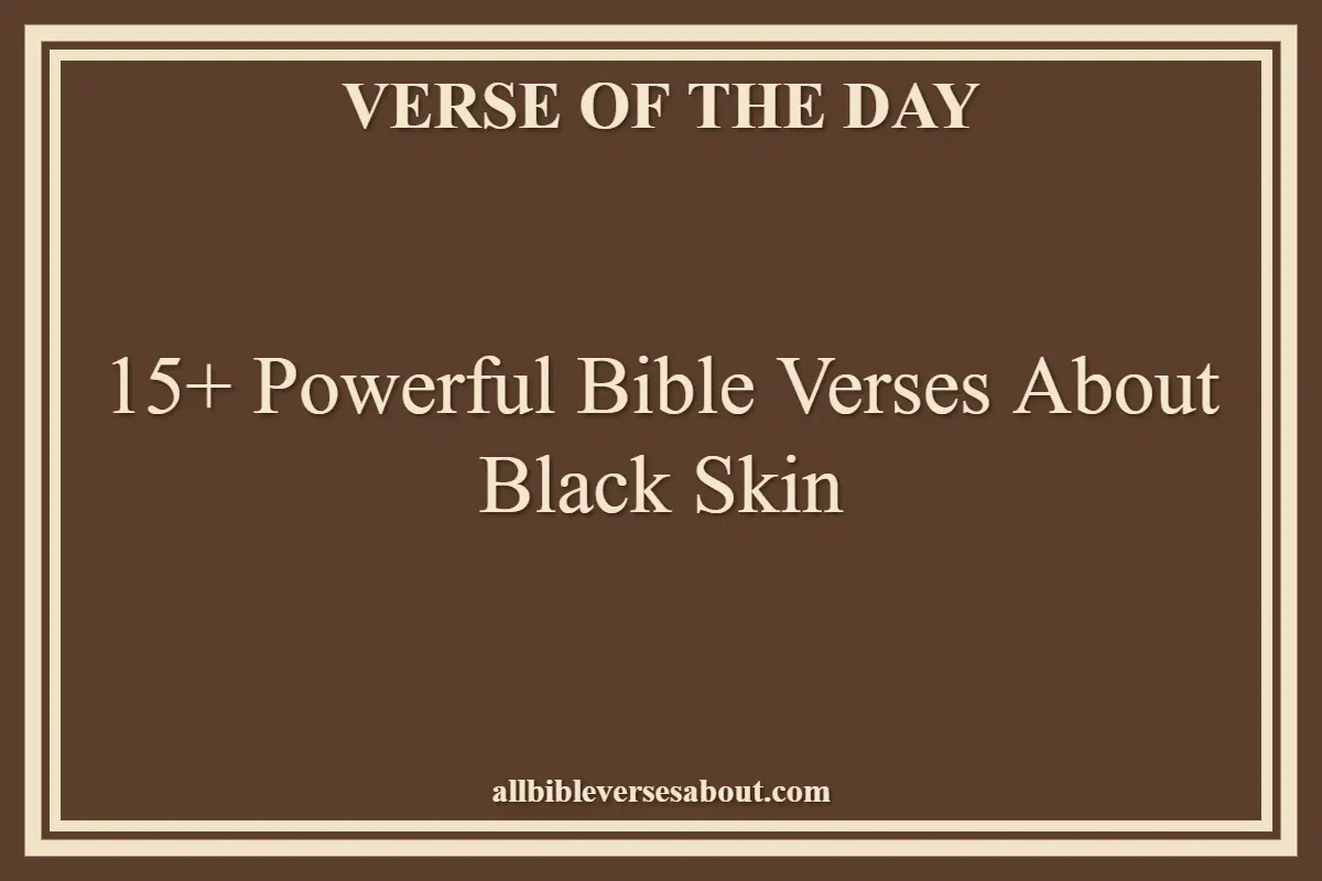 15+ Powerful Bible Verses About Black Skin