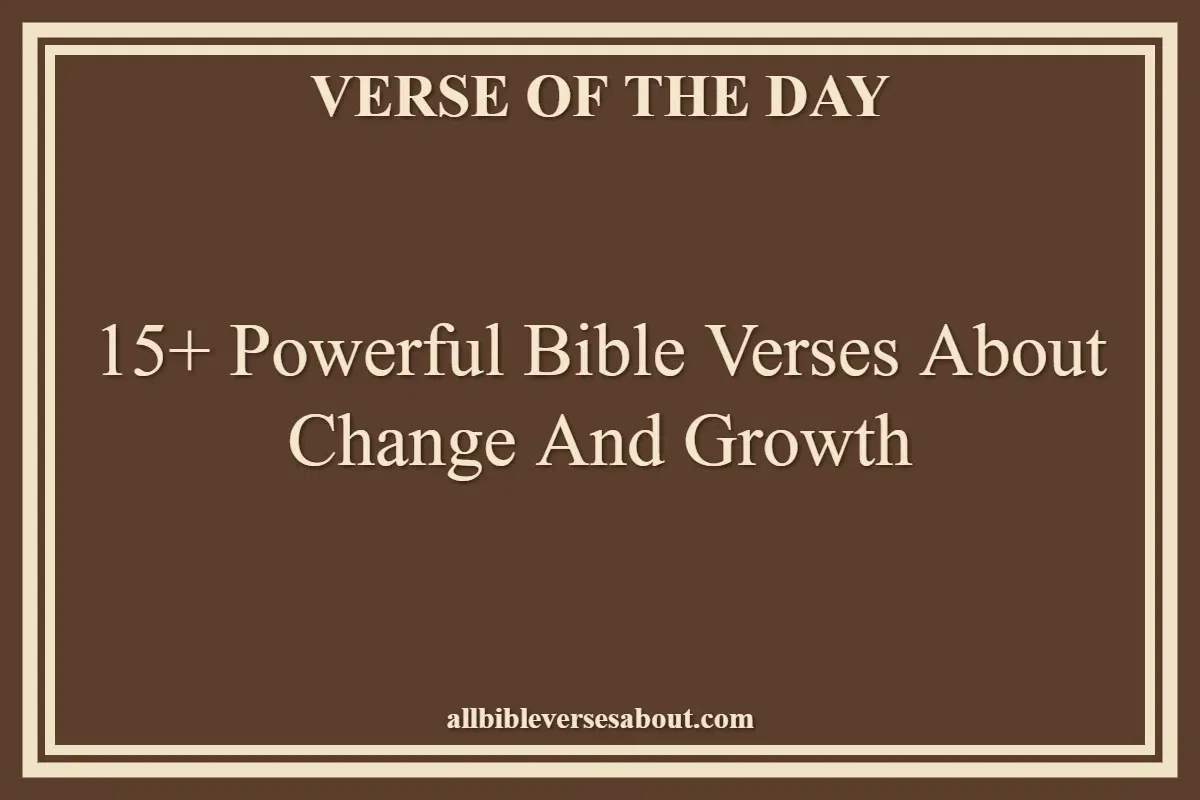 15+ Powerful Bible Verses About Change And Growth