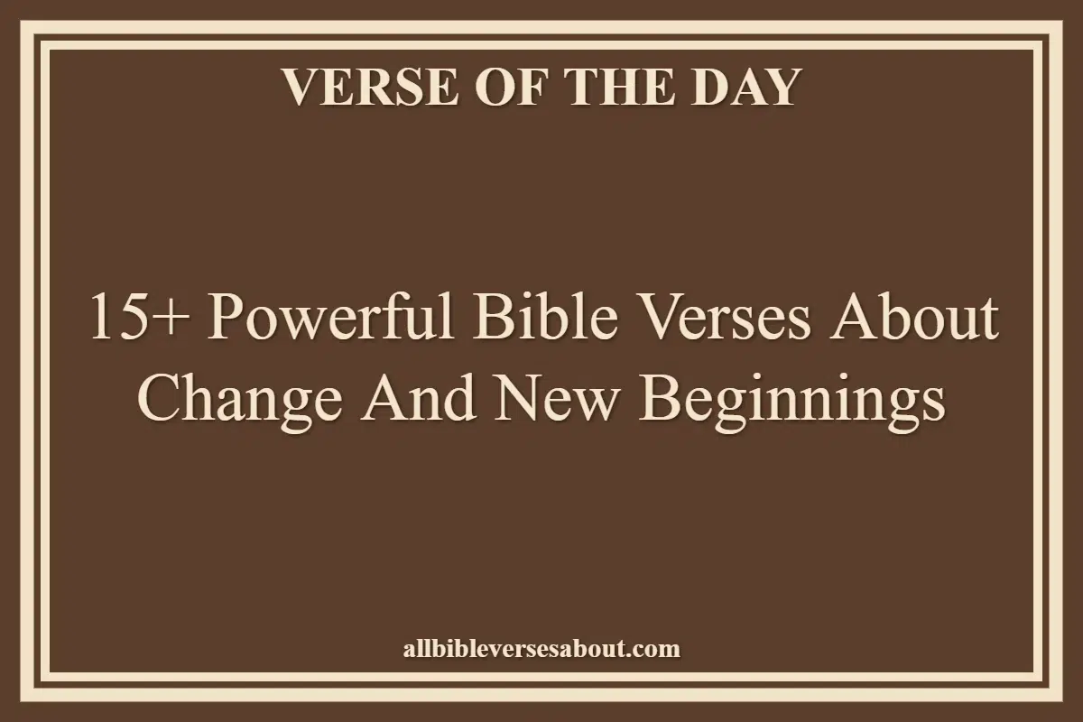 15+ Powerful Bible Verses About Change And New Beginnings
