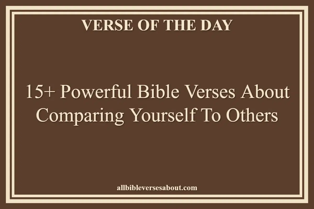 15+ Powerful Bible Verses About Comparing Yourself To Others