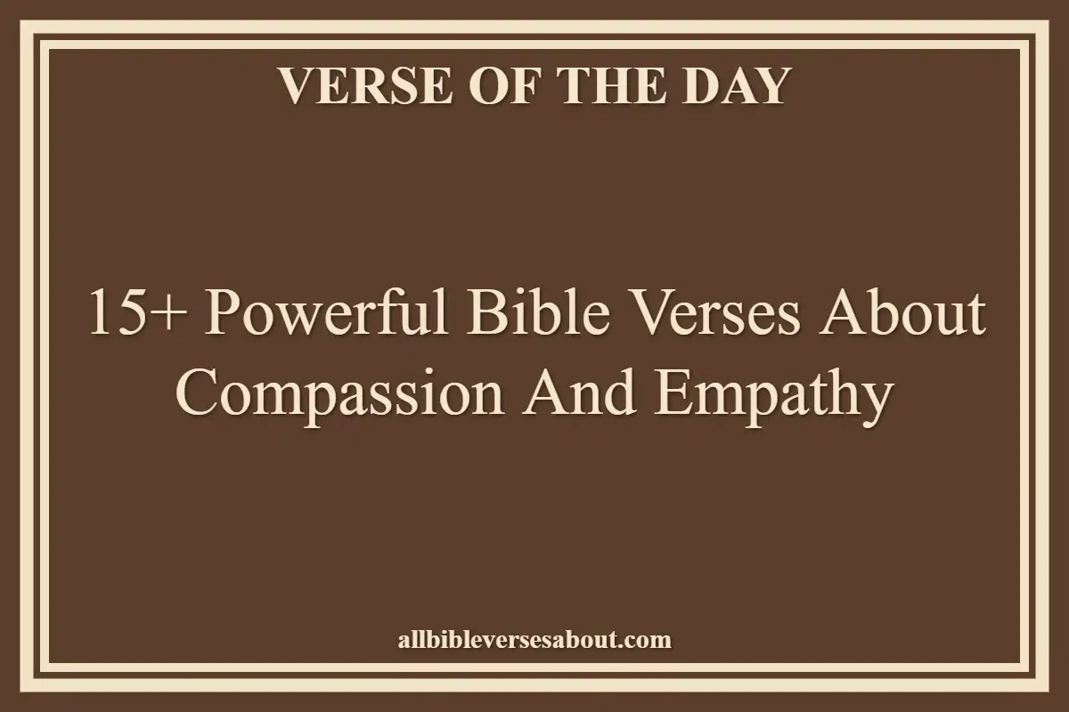 15+ Powerful Bible Verses About Compassion And Empathy
