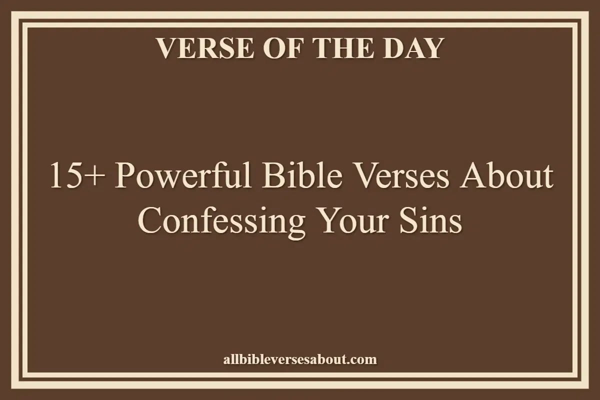 15+ Powerful Bible Verses About Confessing Your Sins