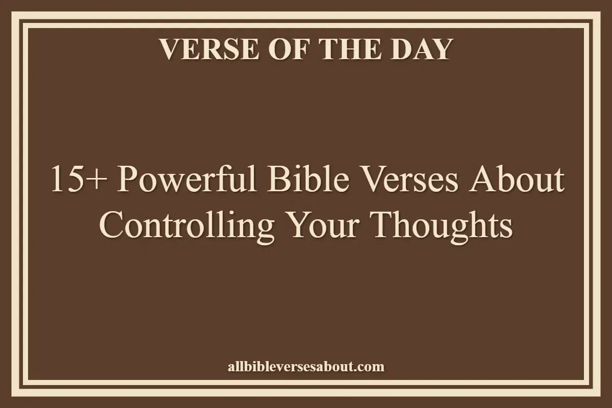 15+ Powerful Bible Verses About Controlling Your Thoughts