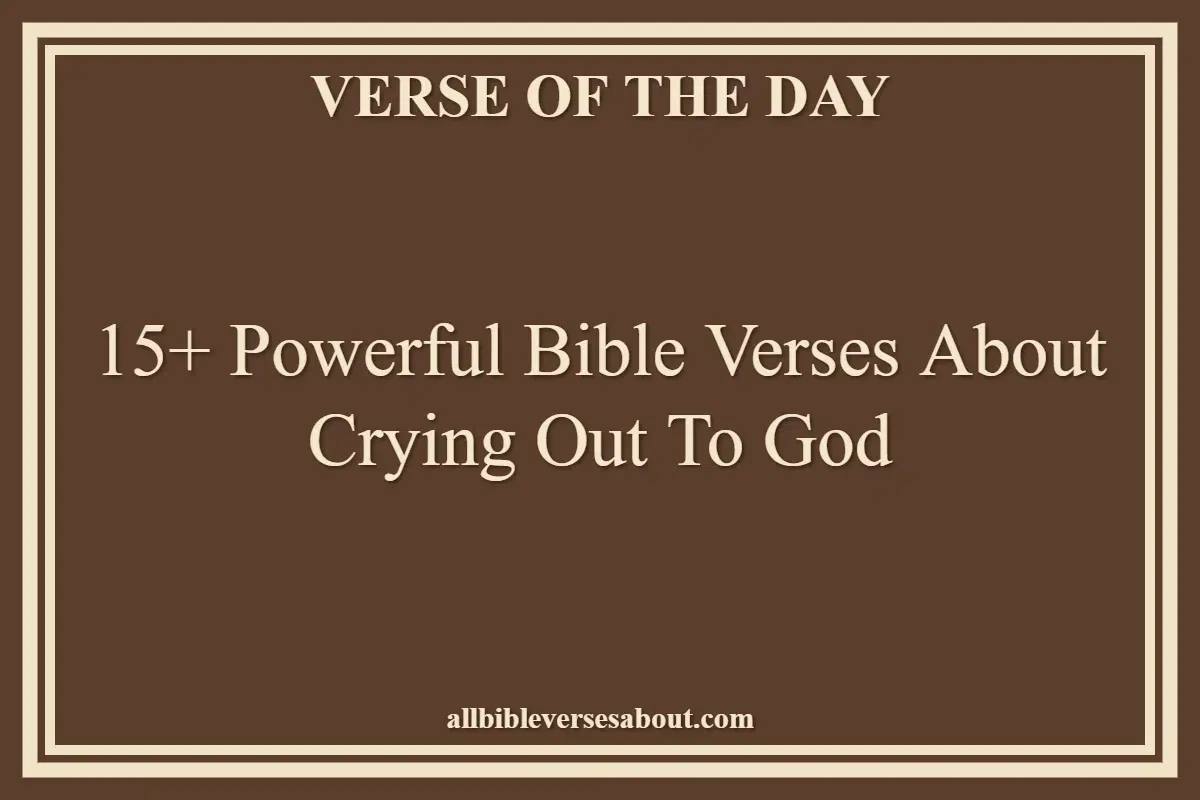15+ Powerful Bible Verses About Crying Out To God