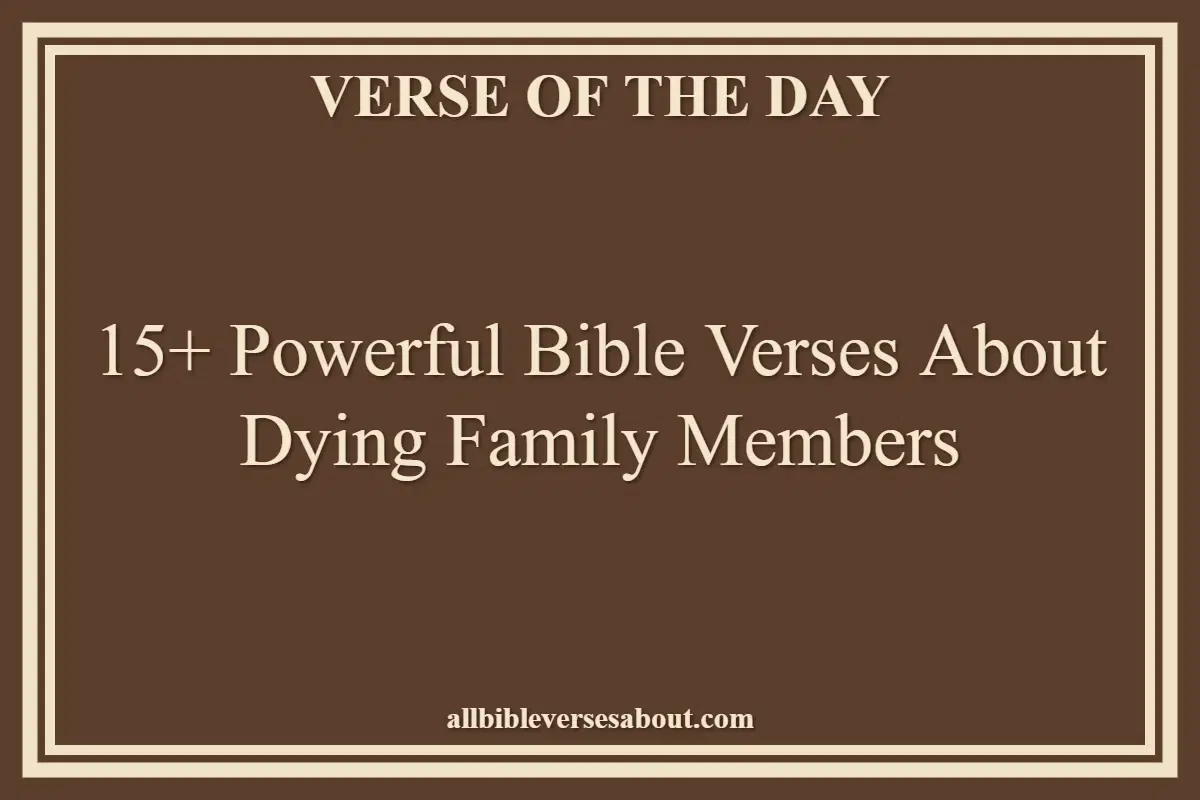 15+ Powerful Bible Verses About Dying Family Members