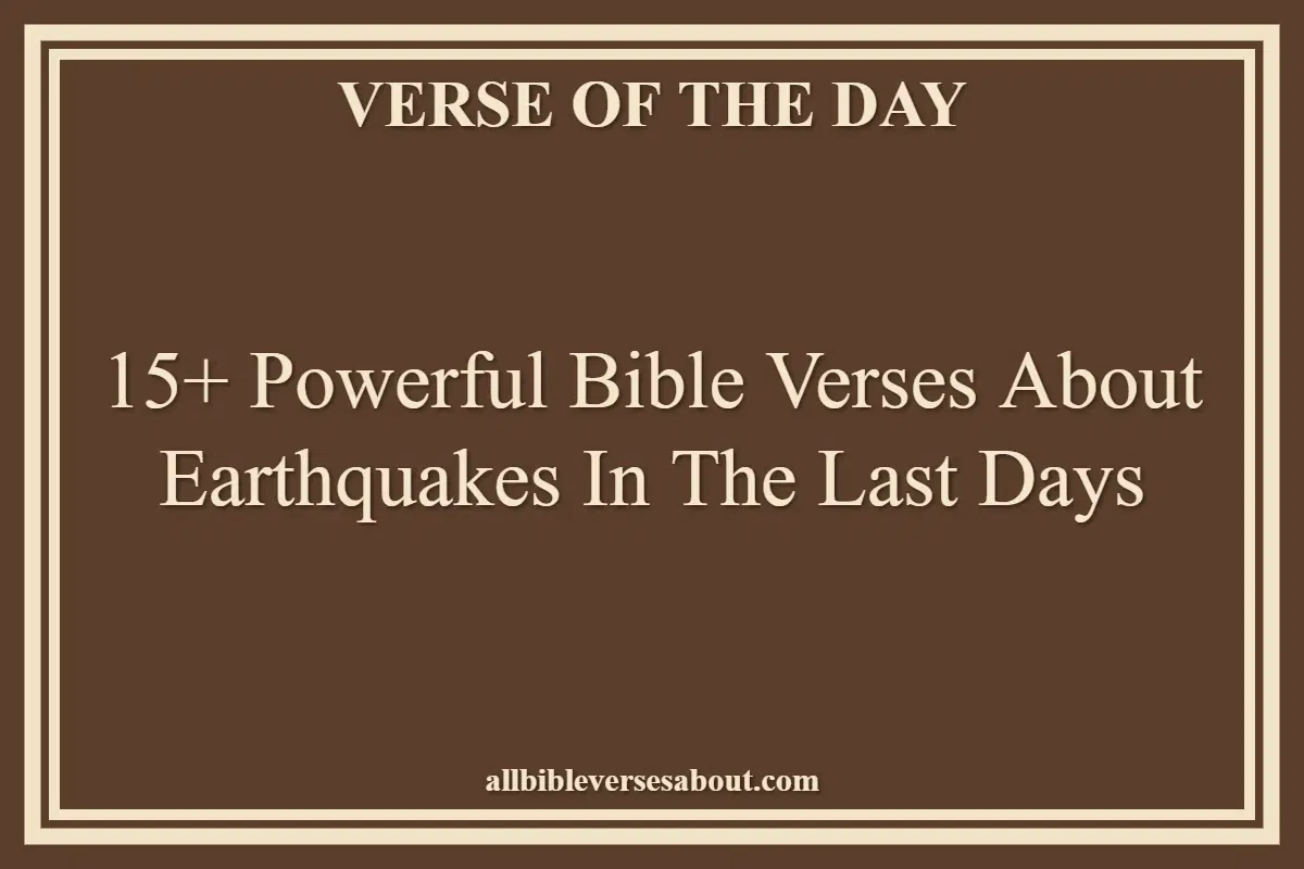 15+ Powerful Bible Verses About Earthquakes In The Last Days