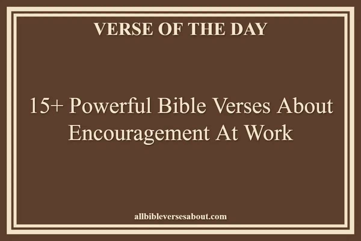 15+ Powerful Bible Verses About Encouragement At Work