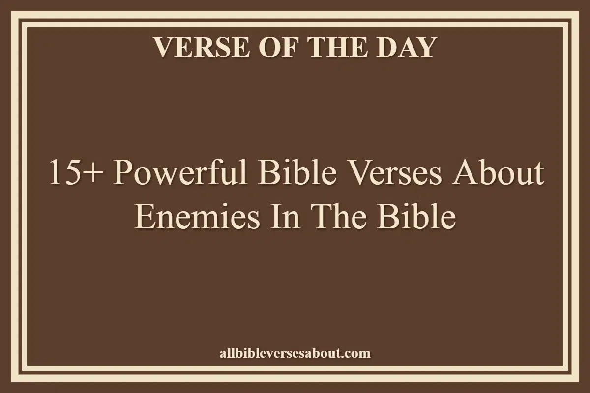 15+ Powerful Bible Verses About Enemies In The Bible