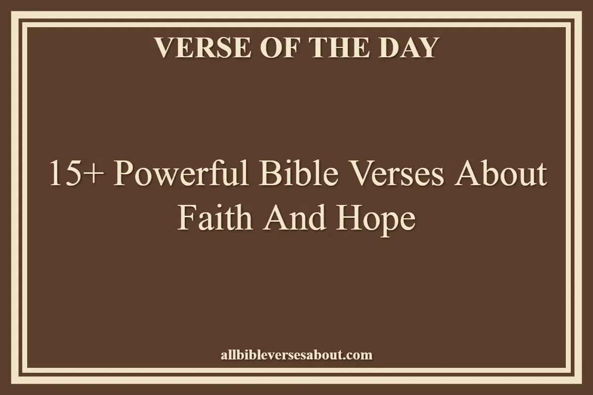 15+ Powerful Bible Verses About Faith And Hope