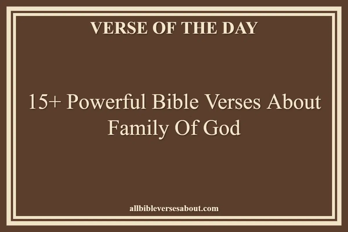 15+ Powerful Bible Verses About Family Of God
