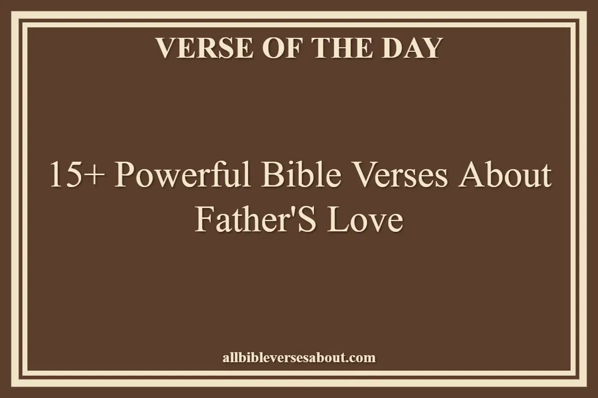 15+ Powerful Bible Verses About Father'S Love