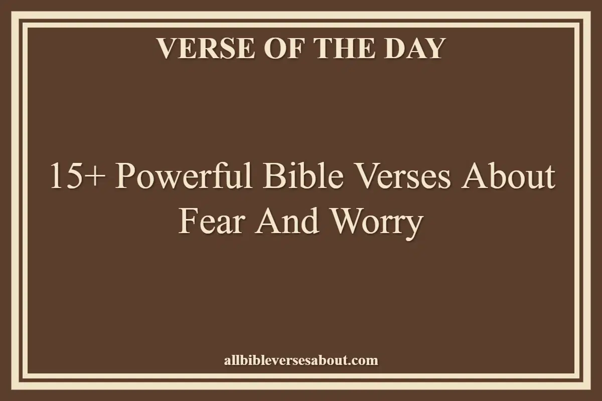 15+ Powerful Bible Verses About Fear And Worry