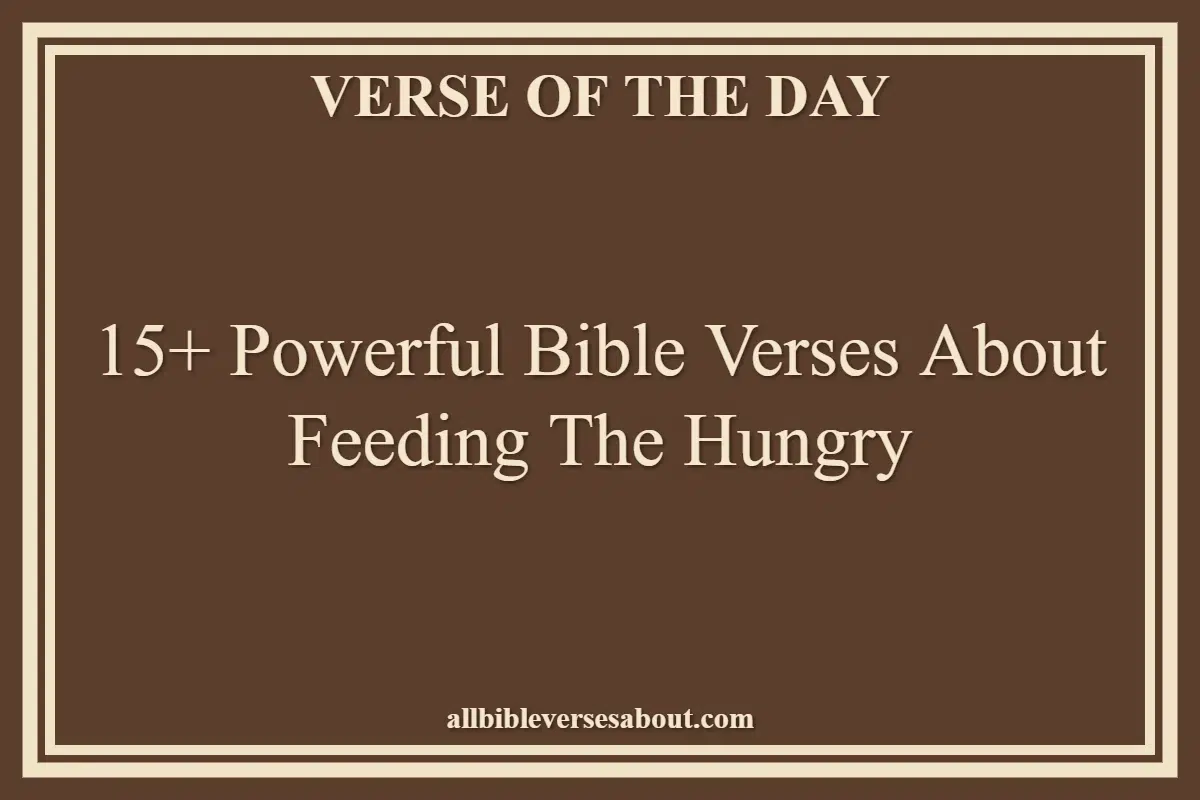 15+ Powerful Bible Verses About Feeding The Hungry