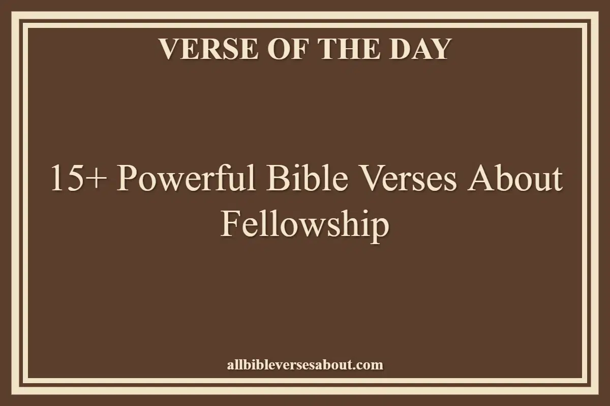 15+ Powerful Bible Verses About Fellowship