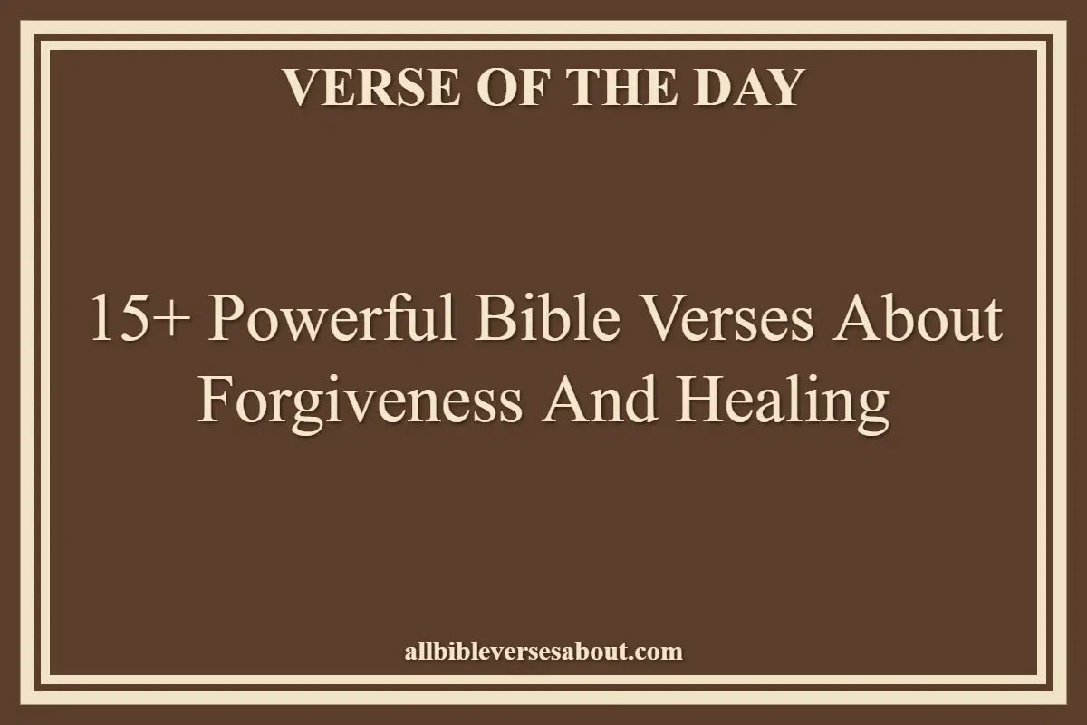 15+ Powerful Bible Verses About Forgiveness And Healing
