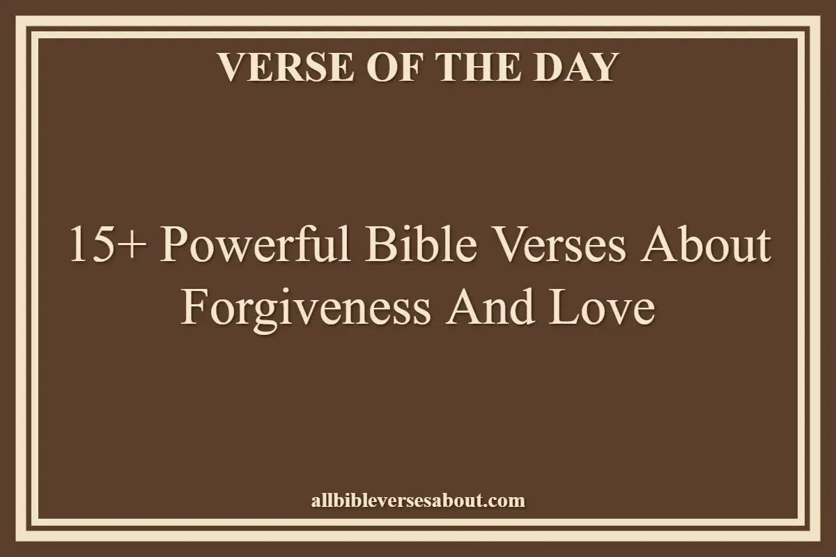 15+ Powerful Bible Verses About Forgiveness And Love