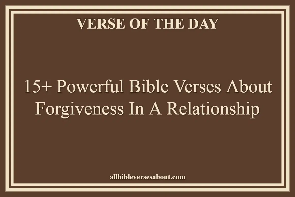 15+ Powerful Bible Verses About Forgiveness In A Relationship