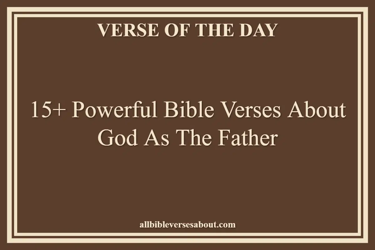 15+ Powerful Bible Verses About God As The Father