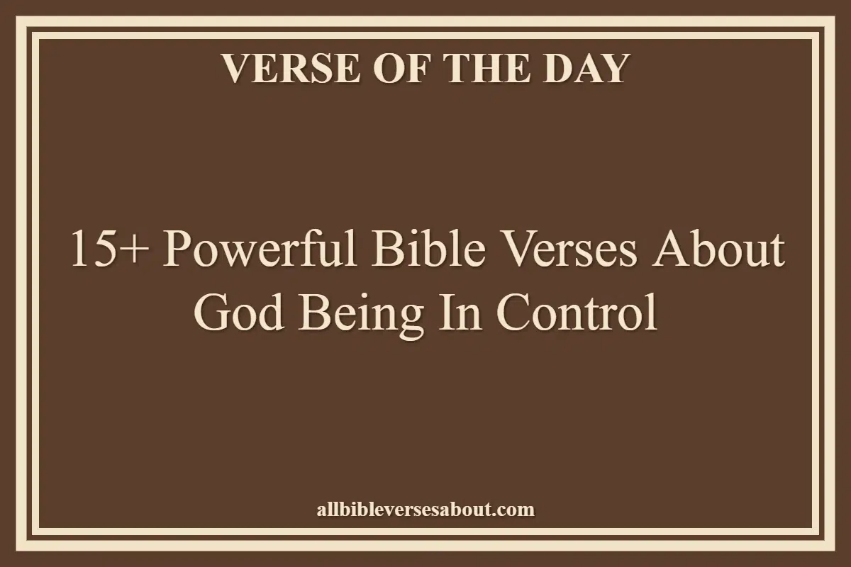 15+ Powerful Bible Verses About God Being In Control