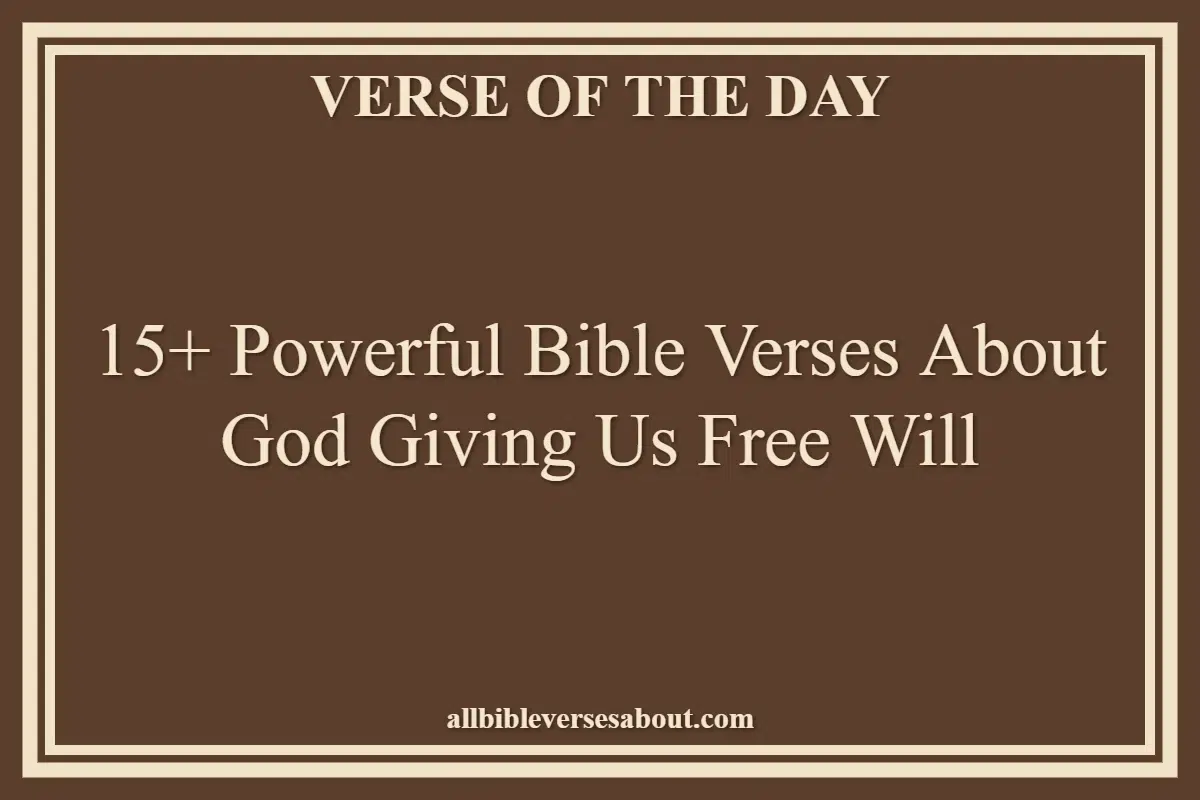 15+ Powerful Bible Verses About God Giving Us Free Will