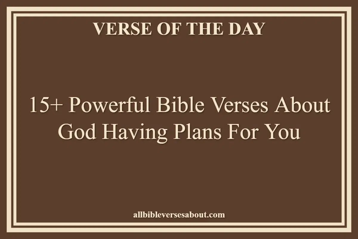 15+ Powerful Bible Verses About God Having Plans For You