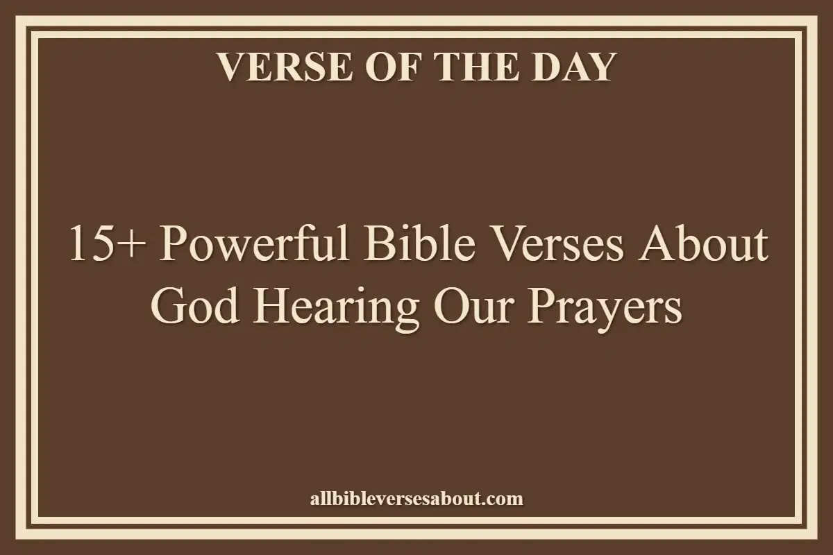 15+ Powerful Bible Verses About God Hearing Our Prayers