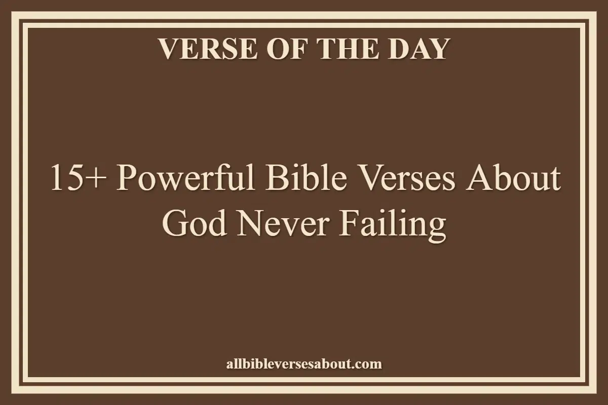 15+ Powerful Bible Verses About God Never Failing