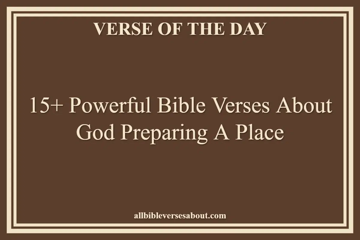 15+ Powerful Bible Verses About God Preparing A Place