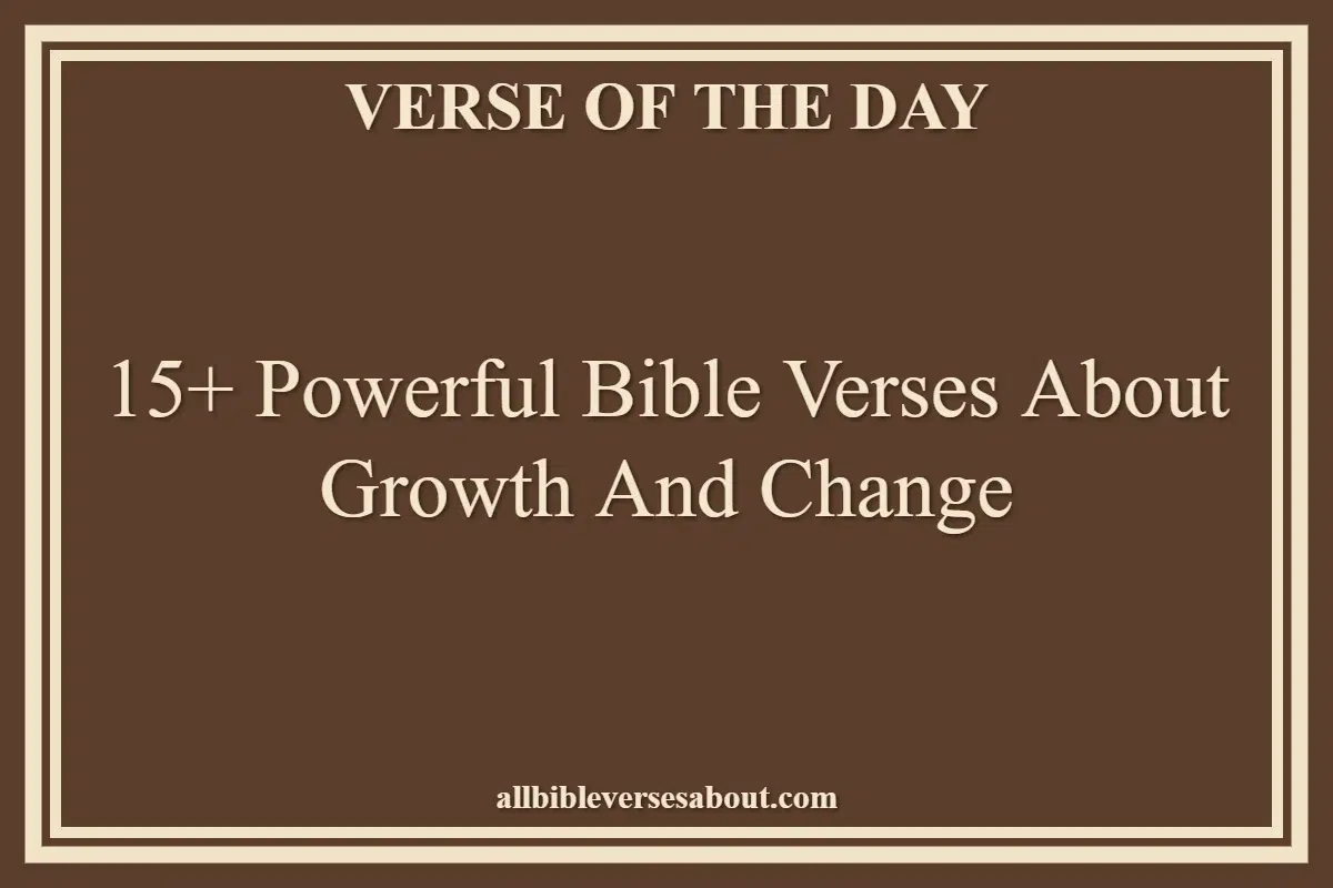 15+ Powerful Bible Verses About Growth And Change