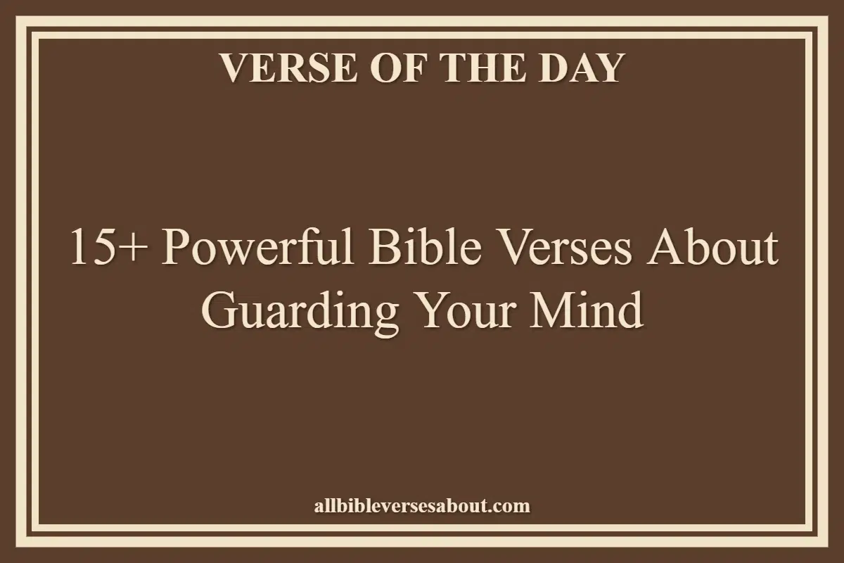 15+ Powerful Bible Verses About Guarding Your Mind