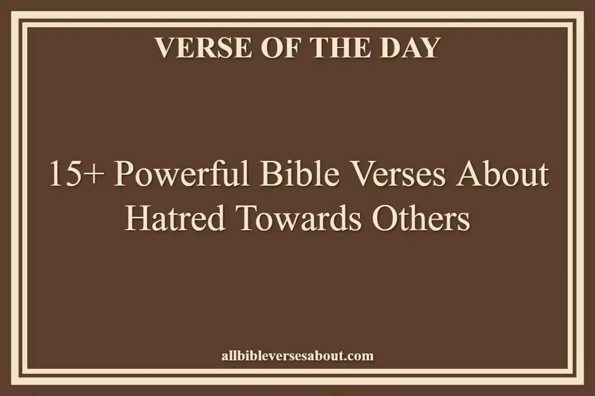 15+ Powerful Bible Verses About Hatred Towards Others