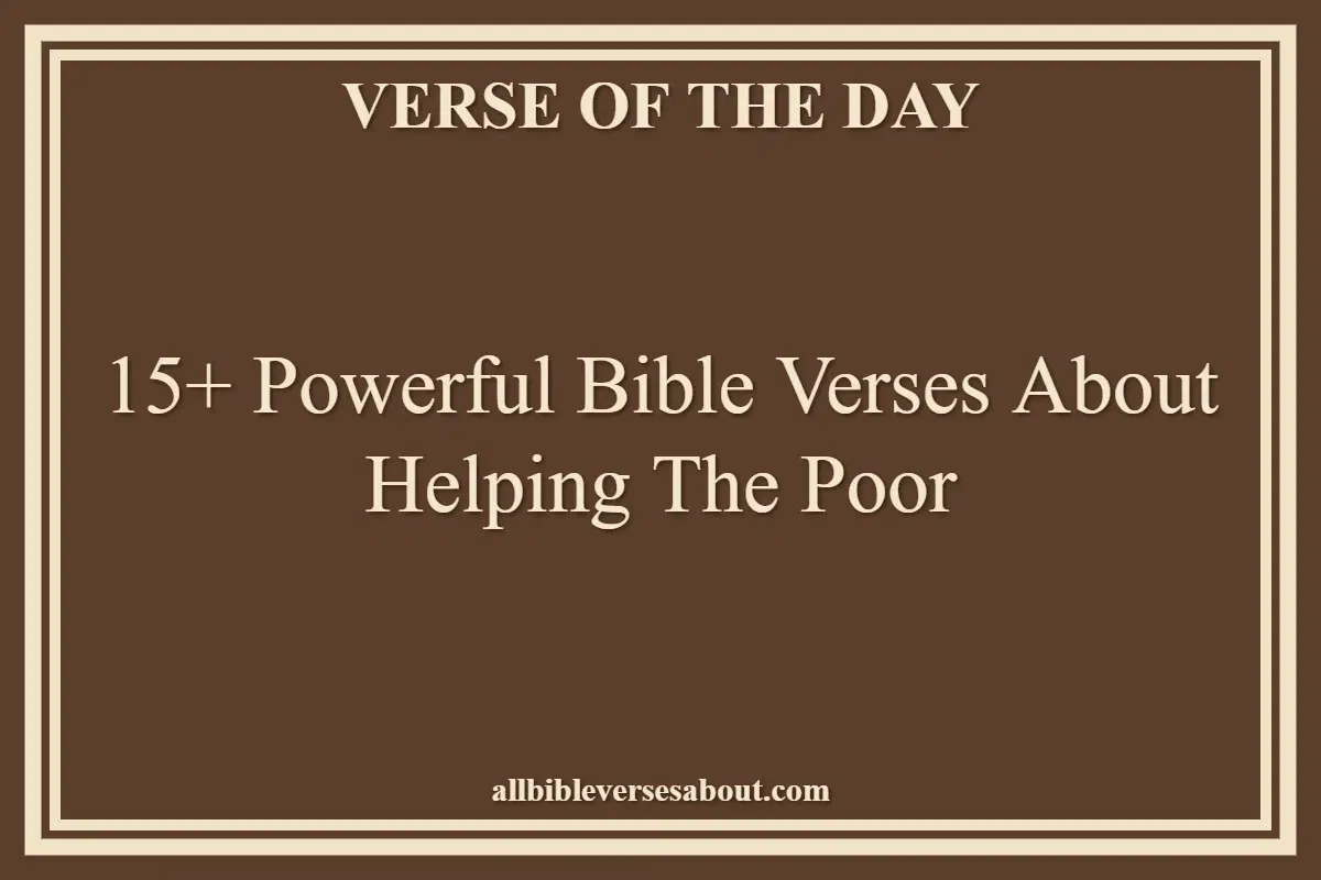 15+ Powerful Bible Verses About Helping The Poor