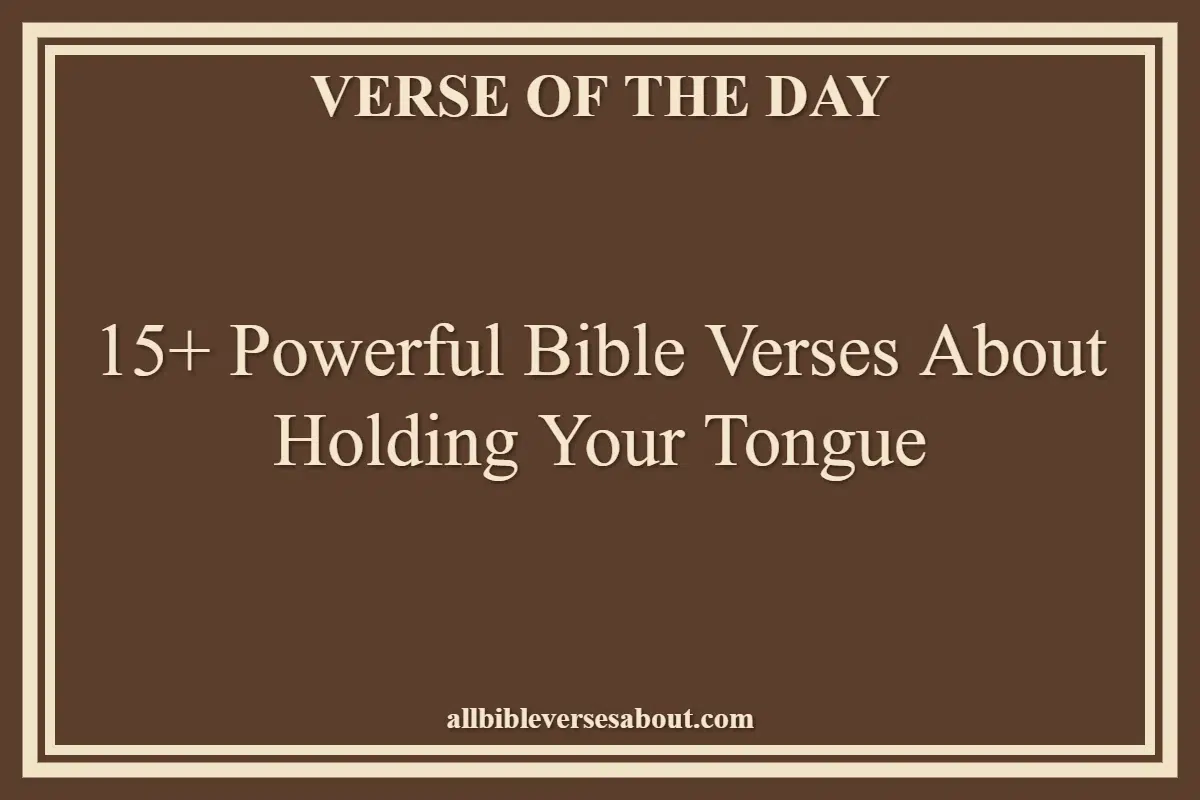 15+ Powerful Bible Verses About Holding Your Tongue