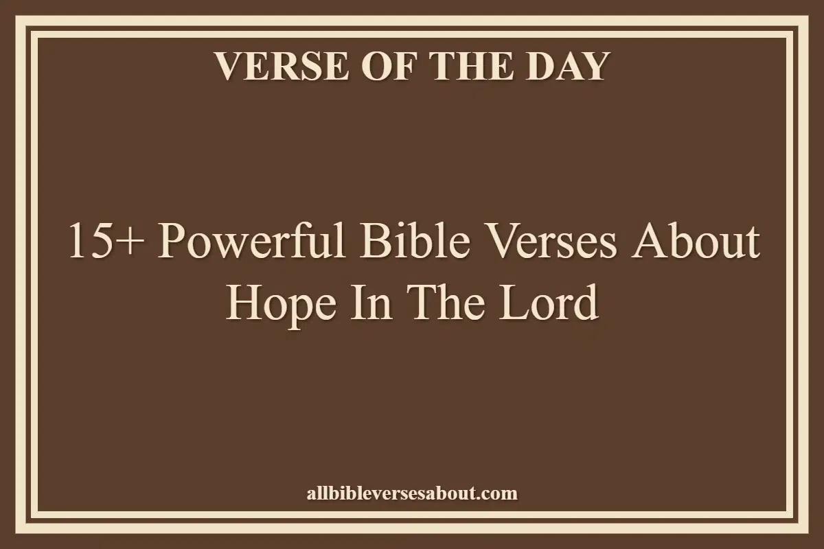 15+ Powerful Bible Verses About Hope In The Lord
