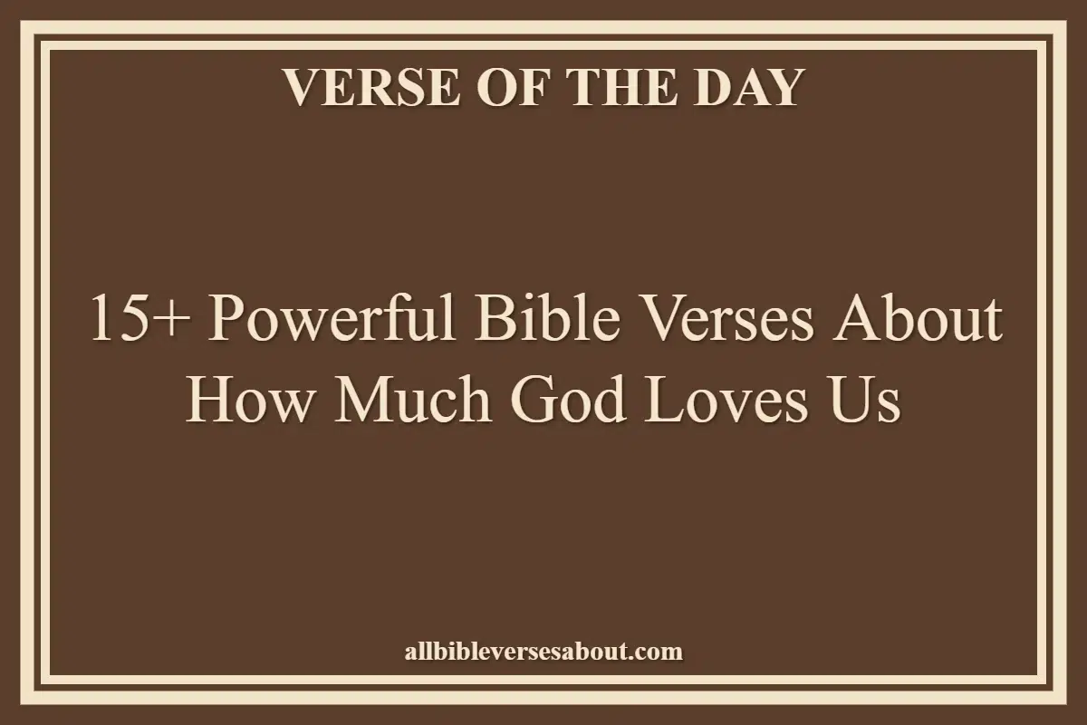 15+ Powerful Bible Verses About How Much God Loves Us