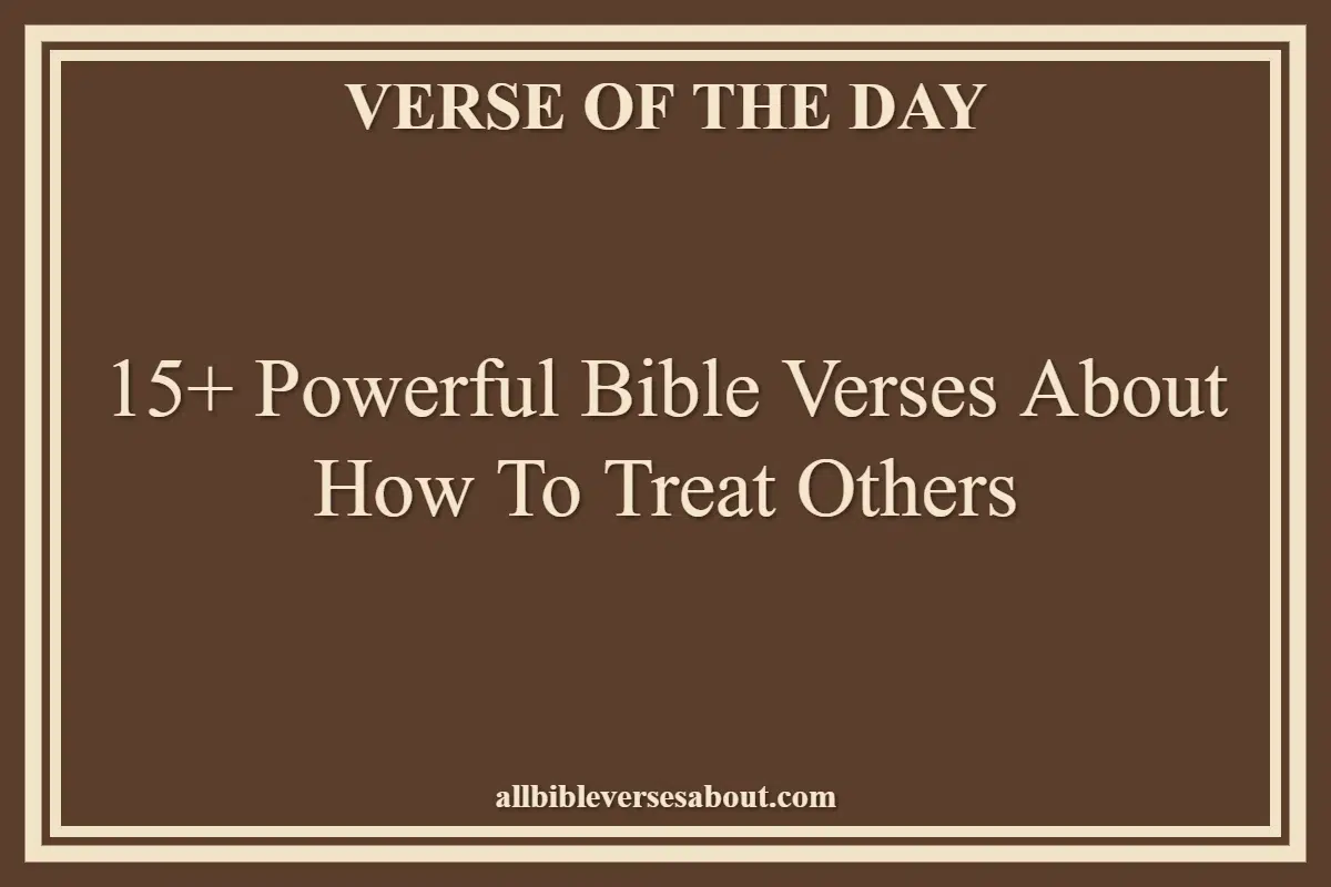 15+ Powerful Bible Verses About How To Treat Others