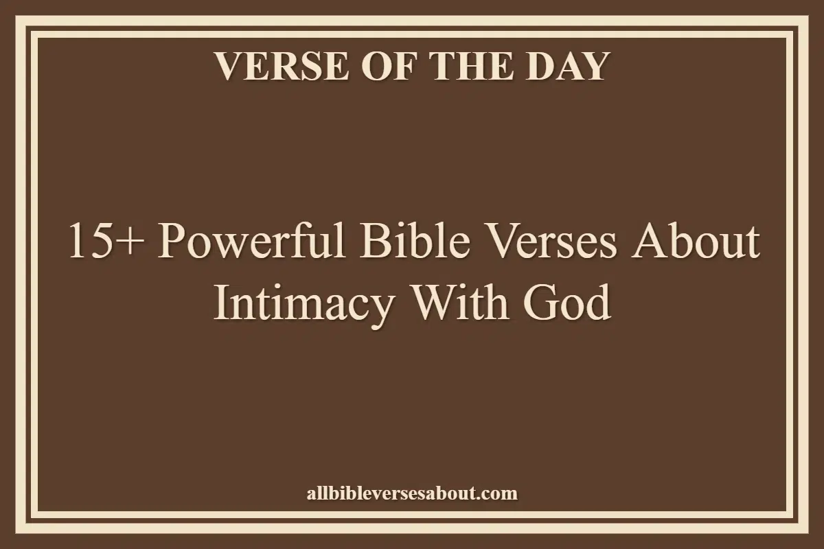 15+ Powerful Bible Verses About Intimacy With God