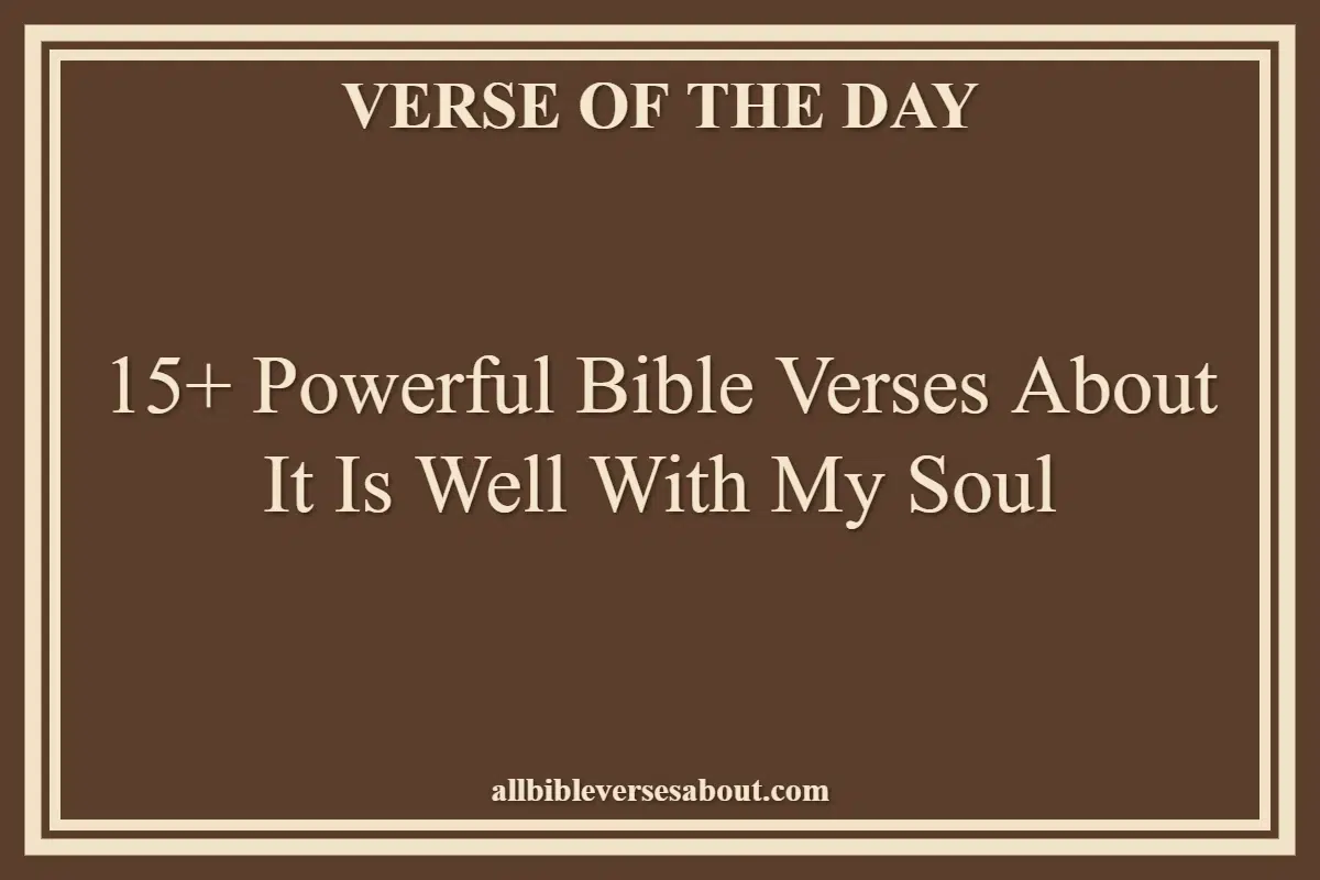15+ Powerful Bible Verses About It Is Well With My Soul