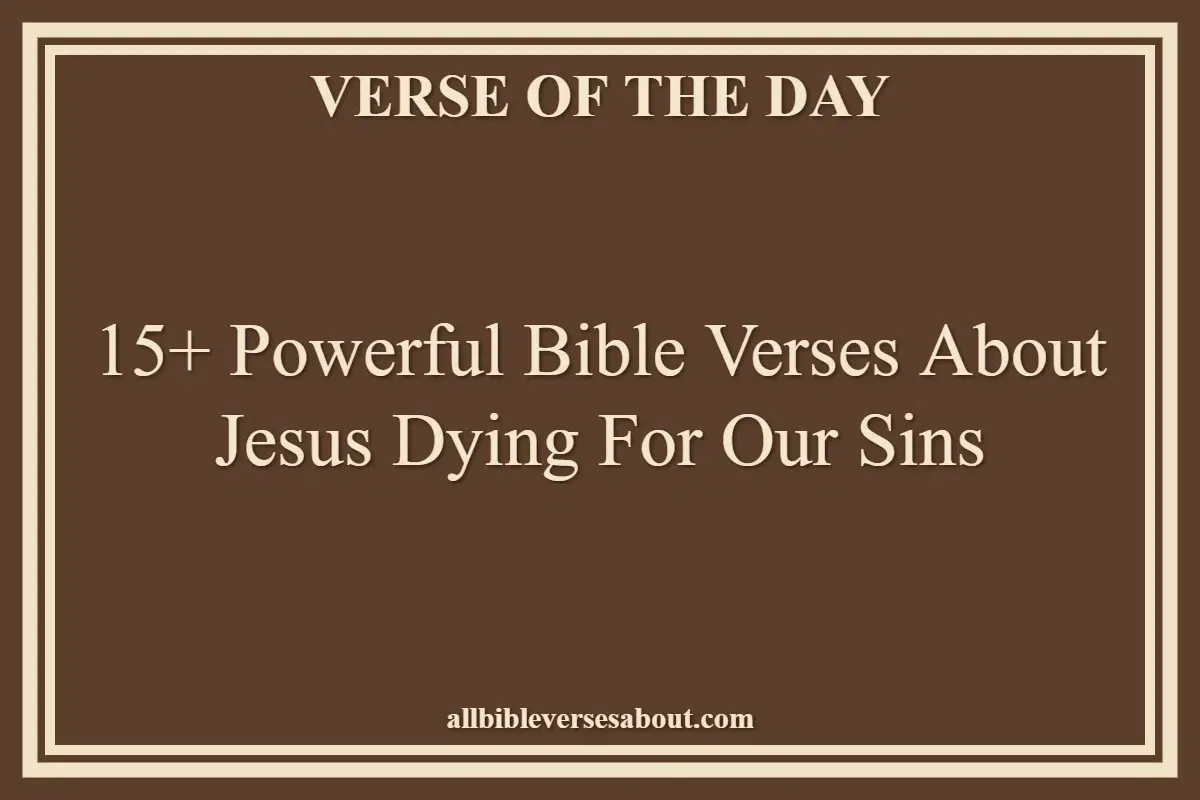 15+ Powerful Bible Verses About Jesus Dying For Our Sins