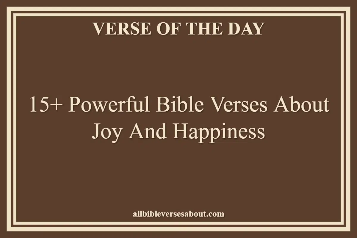 15+ Powerful Bible Verses About Joy And Happiness