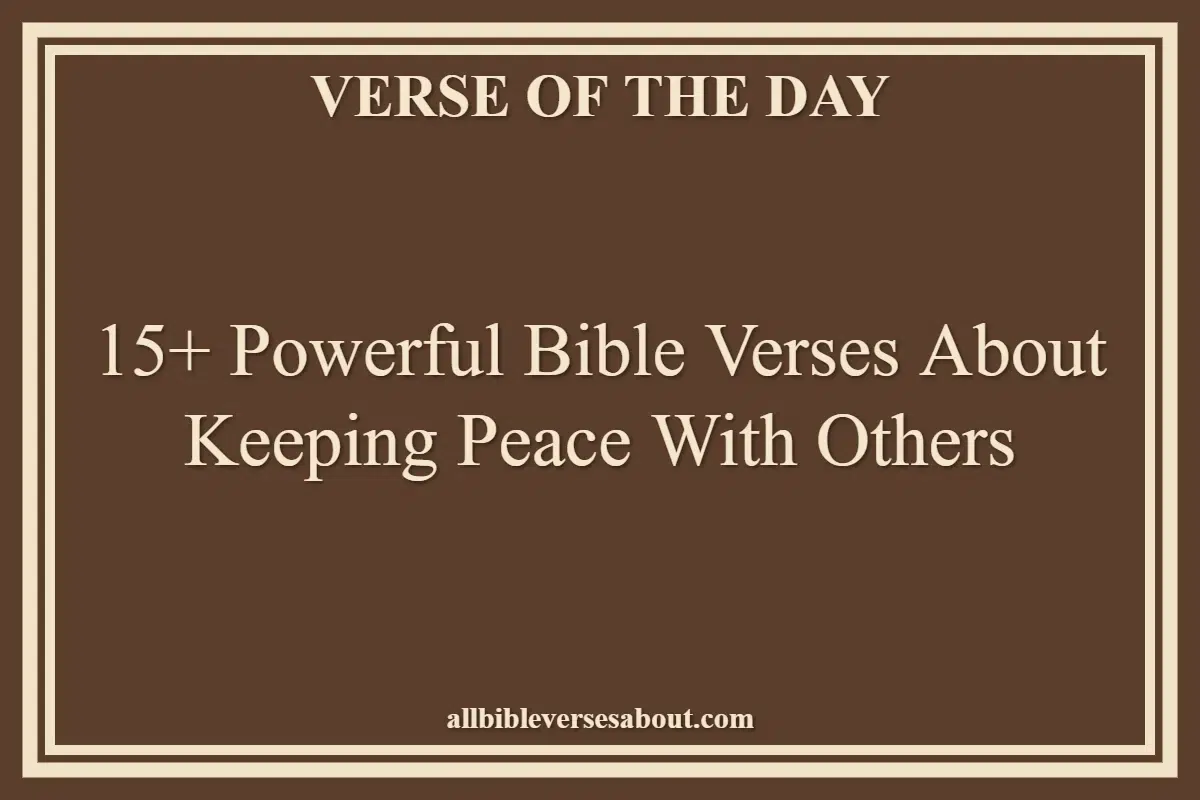 15+ Powerful Bible Verses About Keeping Peace With Others