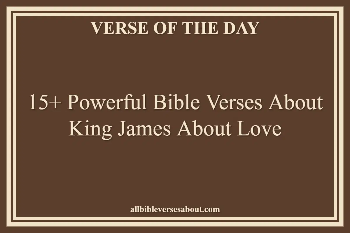 15+ Powerful Bible Verses About King James About Love