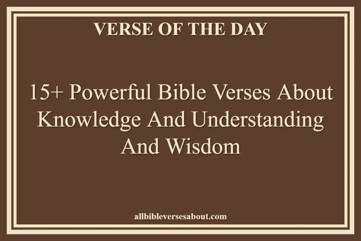 15+ Powerful Bible Verses About Knowledge And Understanding And Wisdom