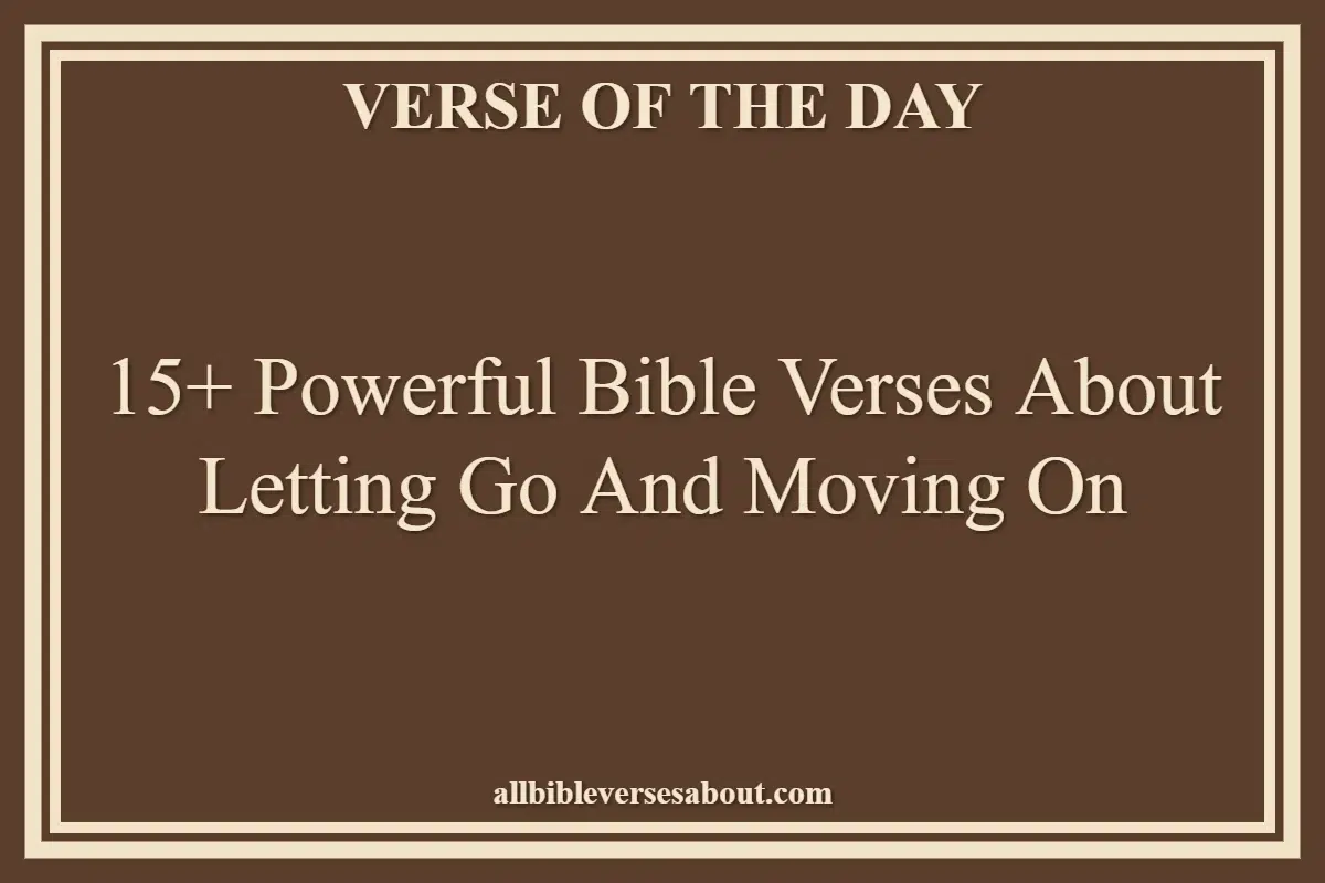 15+ Powerful Bible Verses About Letting Go And Moving On