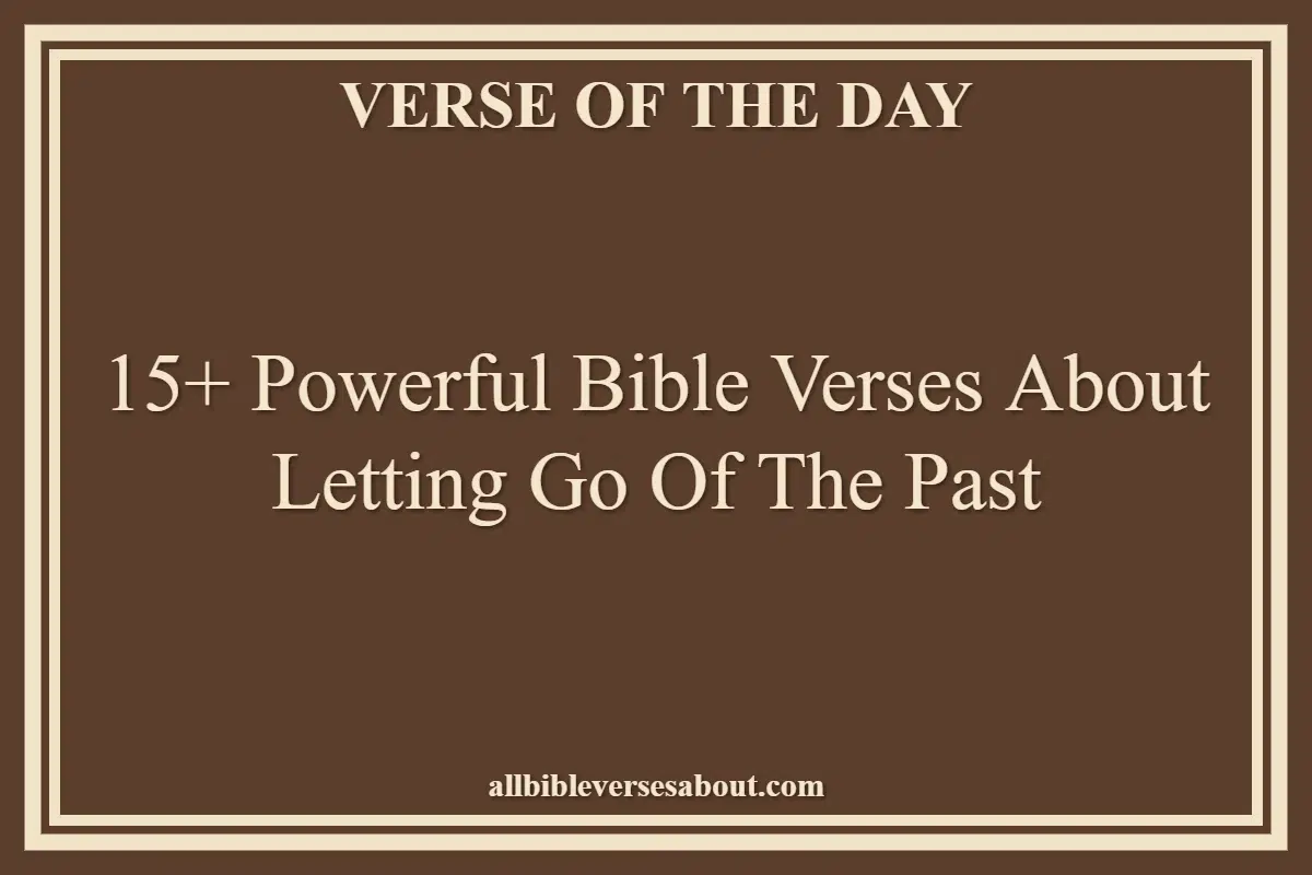 15+ Powerful Bible Verses About Letting Go Of The Past