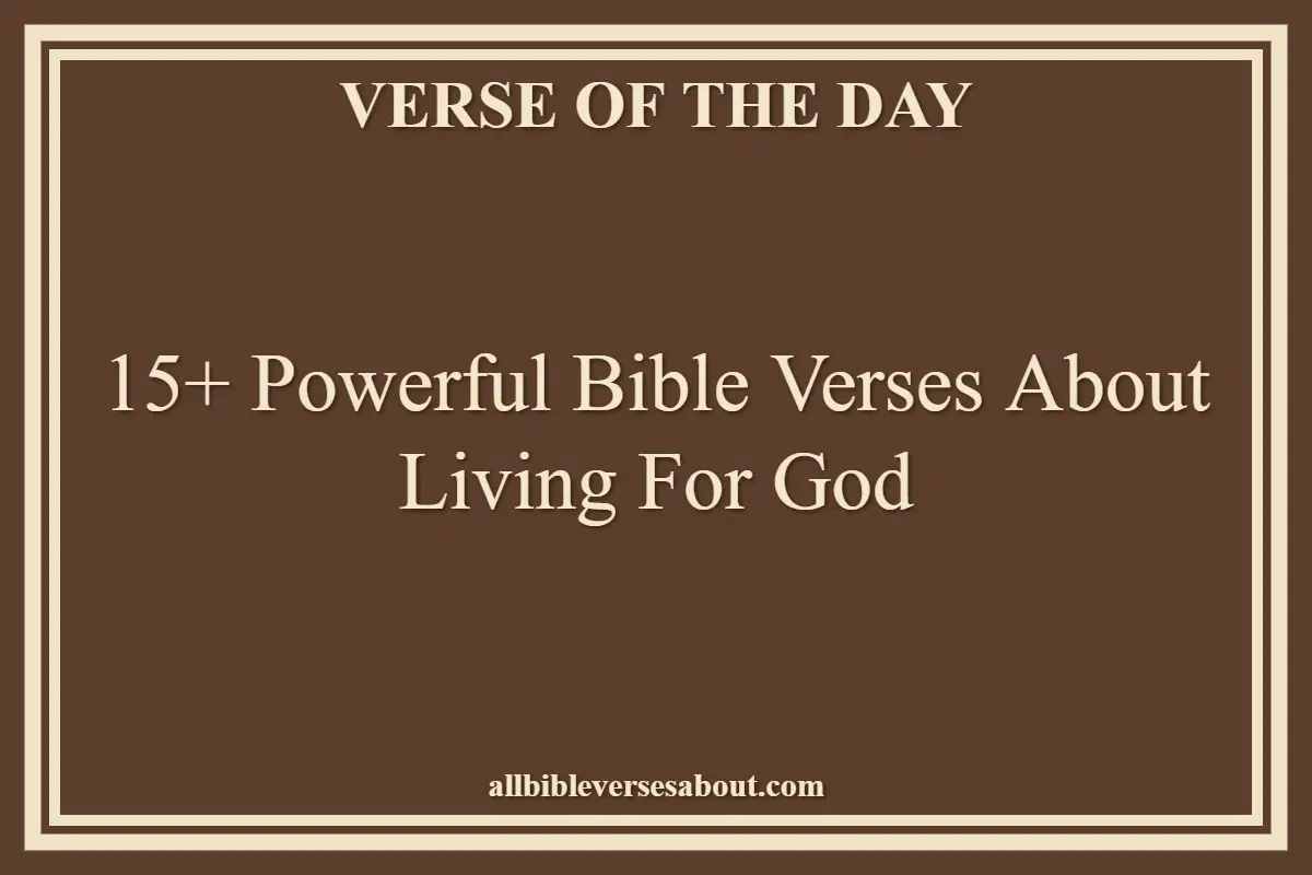 15+ Powerful Bible Verses About Living For God