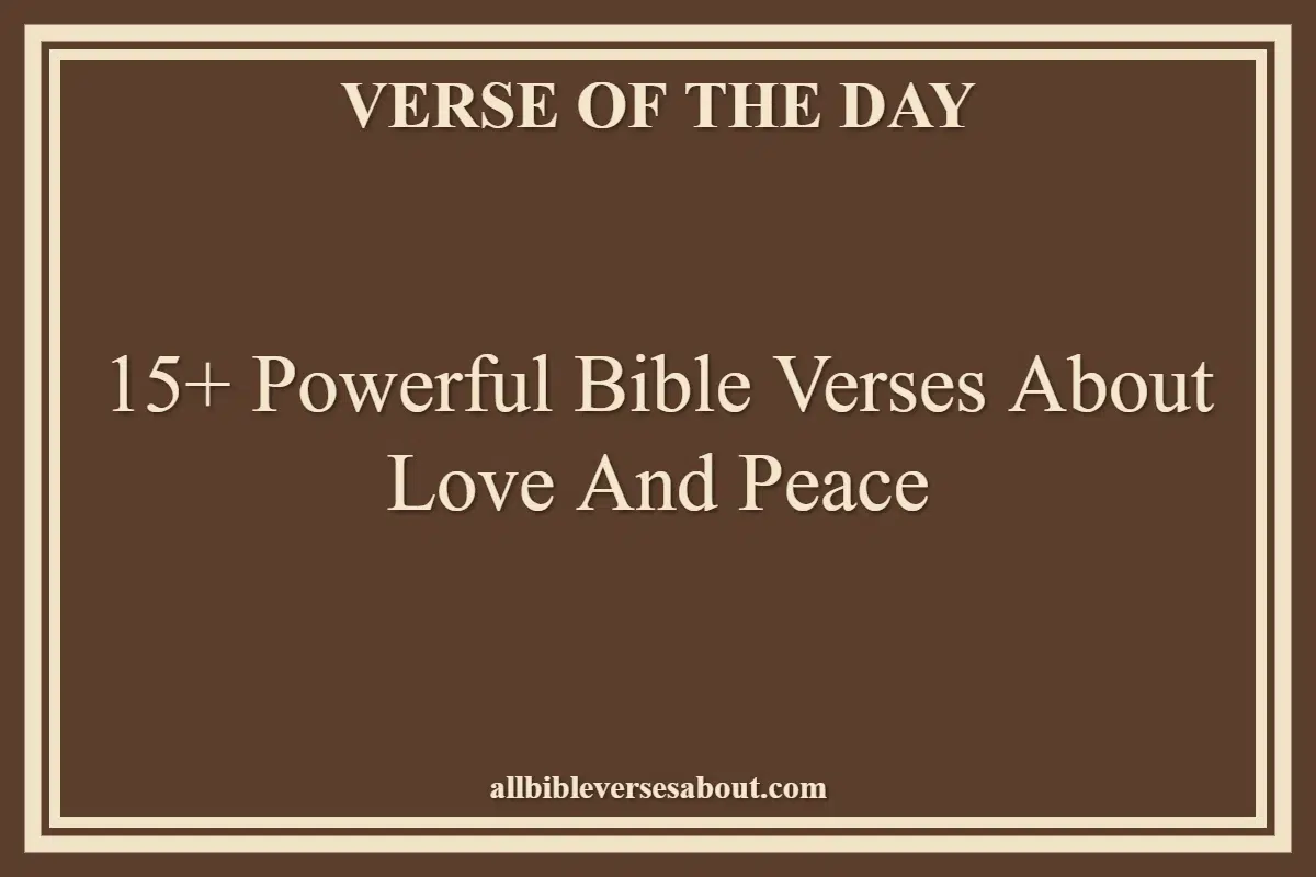 15+ Powerful Bible Verses About Love And Peace