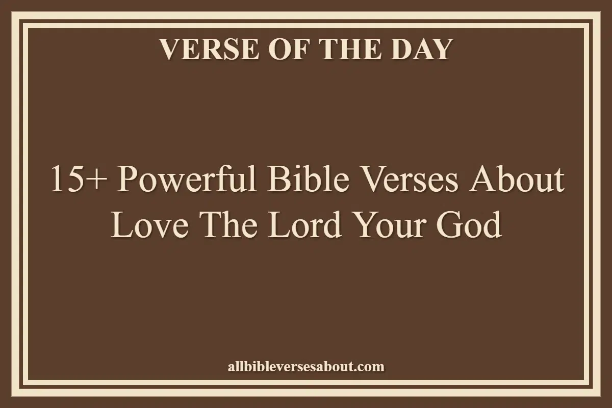 15+ Powerful Bible Verses About Love The Lord Your God