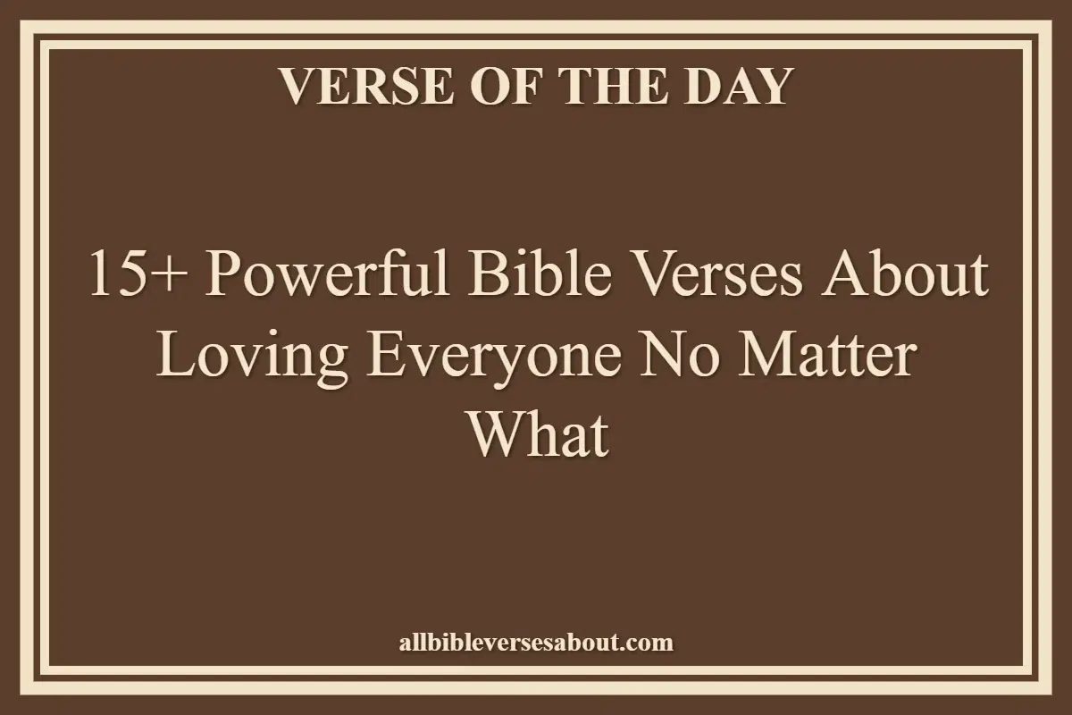 15+ Powerful Bible Verses About Loving Everyone No Matter What